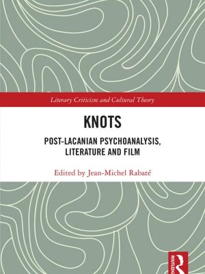 Knots: Post-Lacanian Psychoanalysis, Literature and Film – eBook PDF