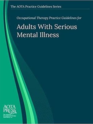 Occupational Therapy Practice Guidelines for Adults With Serious Mental Illness – eBook PDF