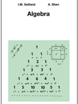 Algebra by Israel M. Gelfand, ISBN-13: 978-0817636777