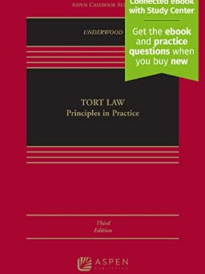 Tort Law: Principles in Practice 3rd Edition by James Underwood, ISBN-13: 978-1543838817