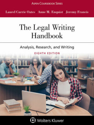 The Legal Writing Handbook: Analysis, Research, and Writing 8th Edition by Laurel Currie Oates, ISBN-13: 978-1543830415