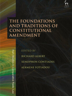 The Foundations and Traditions of Constitutional Amendment by Richard Albert, ISBN-13: 978-1509908257