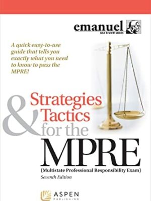 Strategies & Tactics for the MPRE 7th Edition by Steven L. Emanuel, ISBN-13: 978-1543807721
