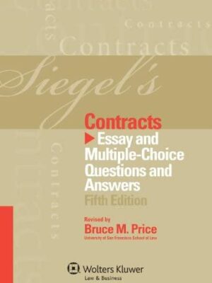 Siegel’s Contracts: Essay and Multiple-Choice Questions & Answers 5th Edition, ISBN-13: 978-1454809265