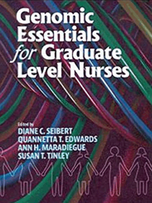 Genomic Essentials for Graduate Level Nurses 1st Edition by Diane C. Seibert, ISBN-13: 978-1605950945
