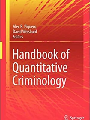 Handbook of Quantitative Criminology 2010th Edition by Alex R. Piquero, ISBN-13: 978-0387776491