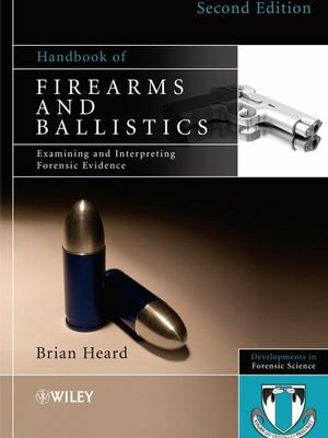Handbook of Firearms and Ballistics 2nd Edition, ISBN-13: 978-0470694602
