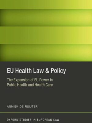 EU Health Law and Policy: The Expansion of EU Power in Public Health and Health Care, ISBN-13: 978-0198788096