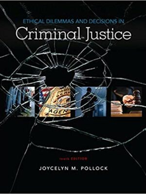 Ethical Dilemmas and Decisions in Criminal Justice 10th Edition, ISBN-13: 978-1337558495