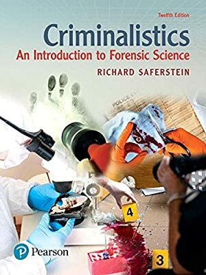 Criminalistics: An Introduction to Forensic Science 12th Edition by Richard Saferstein, ISBN-13: 978-0134477596
