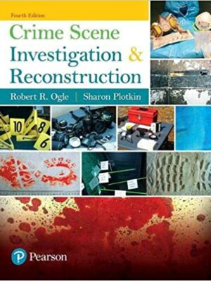 Crime Scene Investigation and Reconstruction 4th Edition by Robert Ogle, ISBN-13: 978-0134548074