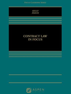 Contract Law in Focus by Michael B. Kelly, ISBN-13: 978-1454878506
