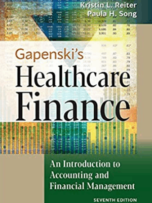 Gapenski’s Healthcare Finance 7th Edition by Kristin L. Reiter, ISBN-13: 978-1640551862