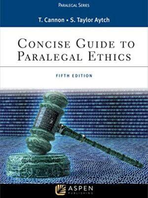 Concise Guide to Paralegal Ethics 5th Edition by Therese A. Cannon, ISBN-13: 978-1454873365