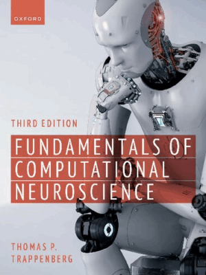 Fundamentals of Computational Neuroscience 3rd Edition by Thomas P. Trappenberg, ISBN-13: 978-0192869364