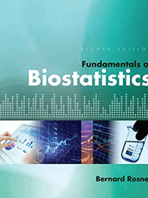 Fundamentals of Biostatistics 8th Edition by Bernard Rosner, ISBN-13: 978-1305268920