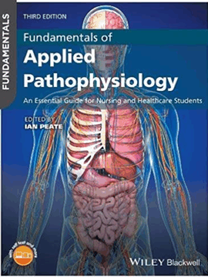 Fundamentals of Applied Pathophysiology 3rd Edition Ian Peate, ISBN-13: 978-1119219477
