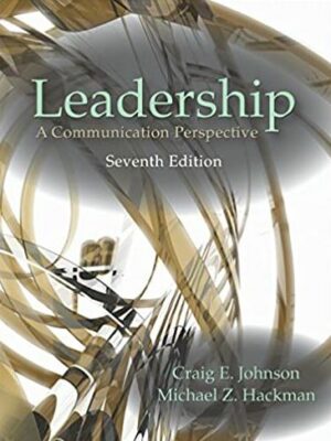 Leadership: A Communication Perspective 7th Edition Craig E. Johnson, ISBN-13: 978-1478635024