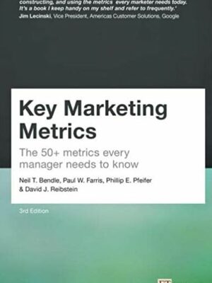 Key Marketing Metrics: The 50+ metrics every manager needs to know 3rd Edition, ISBN-13: 978-1292360867