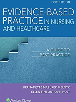Evidence-Based Practice in Nursing & Healthcare: A Guide to Best Practice 4th Edition, ISBN-13: 978-1496384539