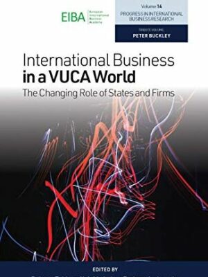 International Business in a Vuca World: The Changing Role of States and Firms, ISBN-13: 978-1838672560