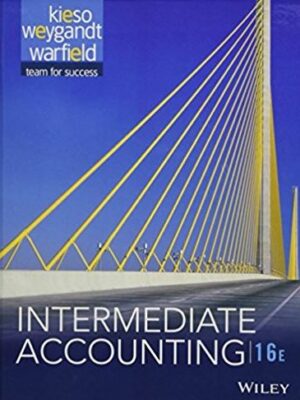Intermediate Accounting 16th Edition Donald E. Kieso, ISBN-13: 978-1118743201
