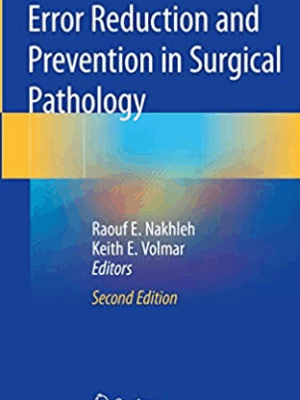 Error Reduction and Prevention in Surgical Pathology 2nd Edition, ISBN-13: 978-3030184636