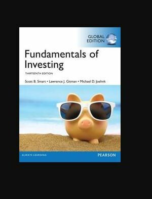 Fundamentals of Investing GLOBAL 13th Edition Scott Smart, ISBN-13: 978-1292153988
