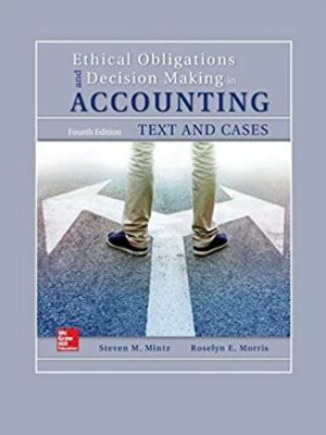 Ethical Obligations and Decision-Making in Accounting 4th Edition, ISBN-13: 978-1259543470
