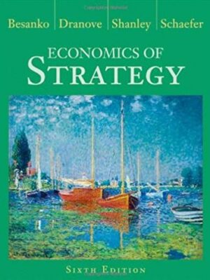 Economics of Strategy 6th Edition David Besanko, ISBN-13: 978-1118273630