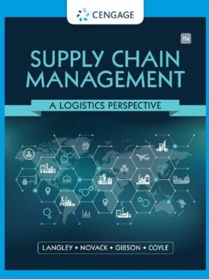 Supply Chain Management: A Logistics Perspective 11th Edition C. John Langley, ISBN-13: 978-0357442135