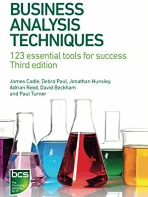 Business Analysis Techniques: 123 Essential Tools for Success 3rd Edition, ISBN-13: 978-1780175690