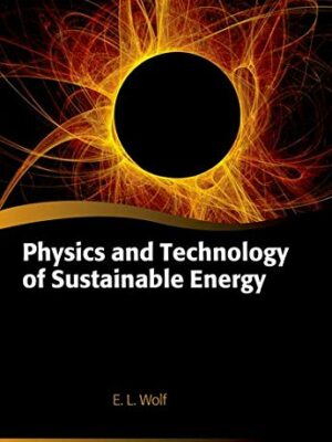 Physics and Technology of Sustainable Energy Oxford Graduate Texts by E. L. Wolf, ISBN-13: 978-0198769804