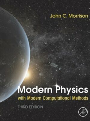 Modern Physics with Modern Computational Methods: for Scientists and Engineers 3rd Edition, ISBN-13: 978-0128177907