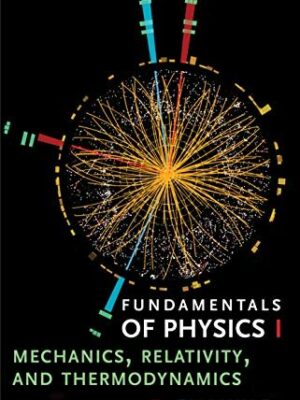 Fundamentals of Physics I: Mechanics, Relativity, and Thermodynamics by R. Shankar, ISBN-13: 978-0300243772