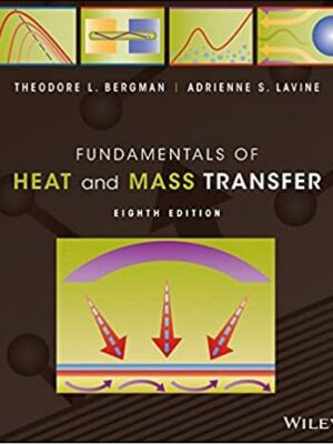 Fundamentals of Heat and Mass Transfer 8th Edition by Theodore L. Bergman, ISBN-13: 978-1119722489