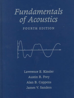Fundamentals of Acoustics 4th Edition by Lawrence E. Kinsler, ISBN-13: 978-0471847892
