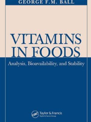 Vitamins In Foods: Analysis, Bioavailability, and Stability George F.M. Ball, ISBN-13: 978-1138034877