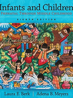Infants and Children: Prenatal Through Middle Childhood 8th Edition Laura Berk, ISBN-13: 978-0134035642