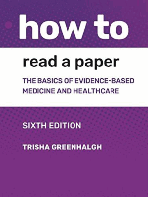 How to Read a Paper: The Basics of Evidence-based Medicine and Healthcare 6th Edition