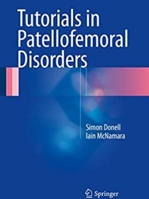Tutorials in Patellofemoral Disorders Iain McNamara, ISBN-13: 978-3319474014