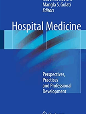Hospital Medicine: Perspectives, Practices and Professional Development, ISBN-13: 978-3319490915