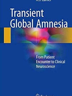 Transient Global Amnesia: From Patient Encounter to Clinical Neuroscience, ISBN-13: 978-3319544748