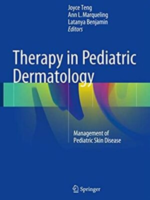 Therapy in Pediatric Dermatology: Management of Pediatric Skin Disease, ISBN-13: 978-3319436289