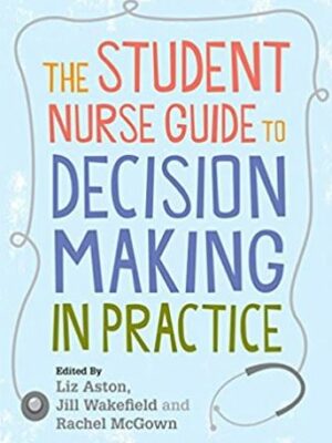 The Student Nurse Guide to Decision Making in Practice, ISBN-13: 978-0335236640