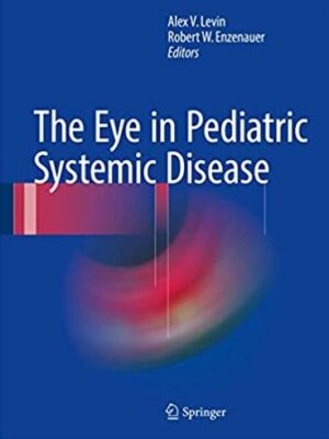 The Eye in Pediatric Systemic Disease Alex V. Levin, ISBN-13: 978-3319183886