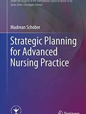 Strategic Planning for Advanced Nursing Practice Madrean Schober, ISBN-13: 978-3319485256
