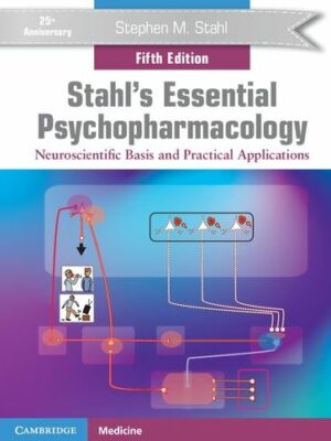 Stahl’s Essential Psychopharmacology: Neuroscientific Basis and Practical Applications 5th Edition