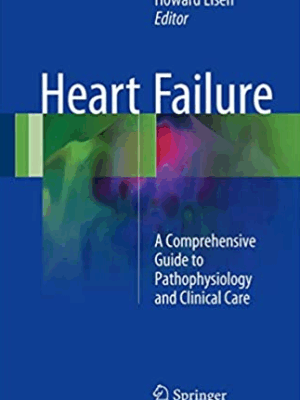 Heart Failure: A Comprehensive Guide to Pathophysiology and Clinical Care, ISBN-13: 978-1447142188