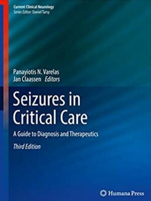 Seizures in Critical Care: A Guide to Diagnosis and Therapeutics 3rd Edition, ISBN-13: 978-3319495552